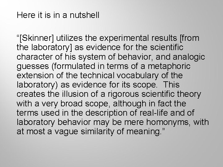 Here it is in a nutshell “[Skinner] utilizes the experimental results [from the laboratory]