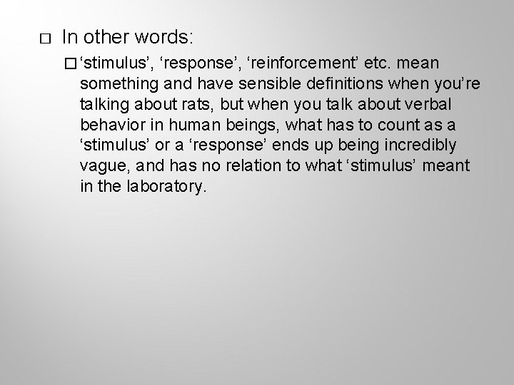 � In other words: � ‘stimulus’, ‘response’, ‘reinforcement’ etc. mean something and have sensible