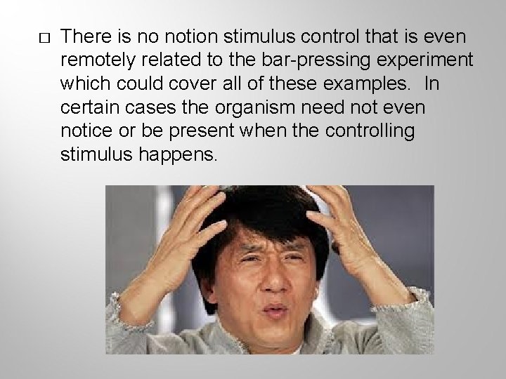 � There is no notion stimulus control that is even remotely related to the
