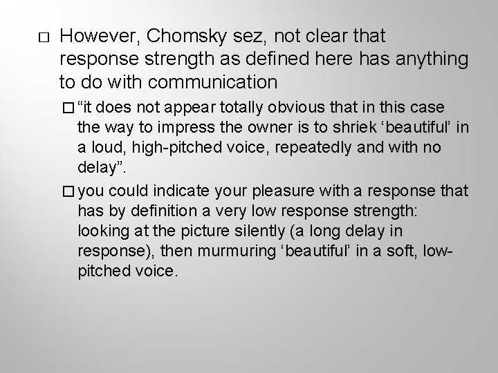 � However, Chomsky sez, not clear that response strength as defined here has anything