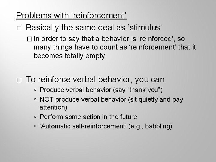 Problems with ‘reinforcement’ � Basically the same deal as ‘stimulus’ � In order to