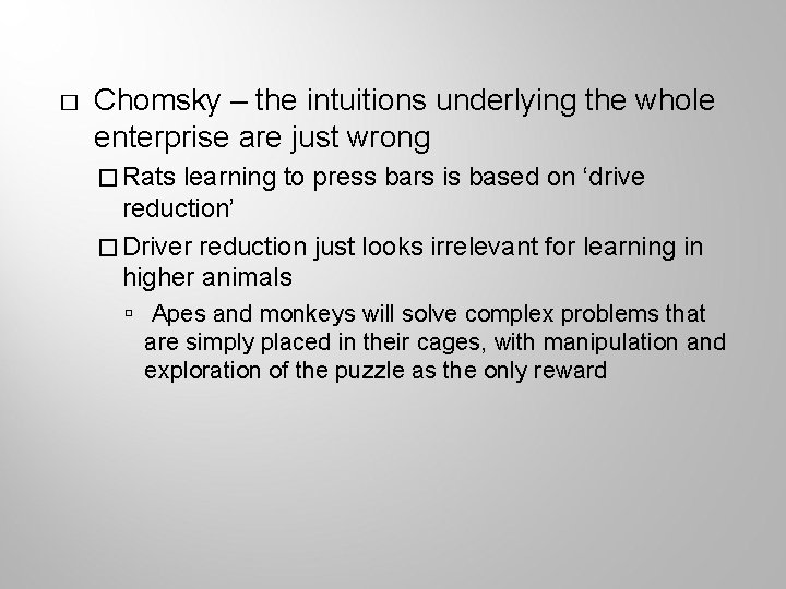 � Chomsky – the intuitions underlying the whole enterprise are just wrong � Rats
