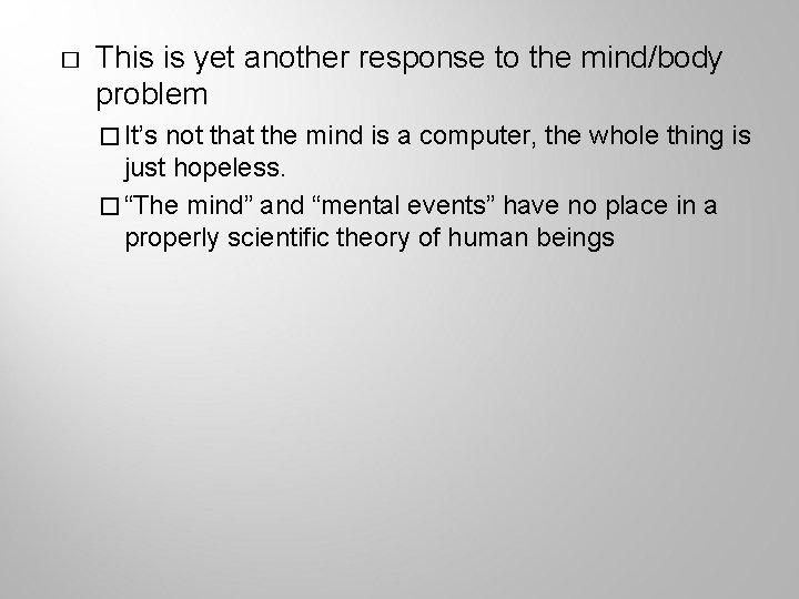 � This is yet another response to the mind/body problem � It’s not that