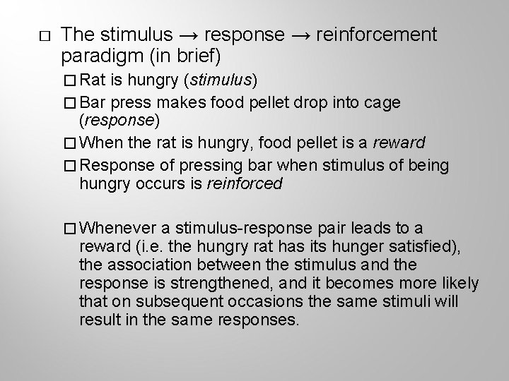� The stimulus → response → reinforcement paradigm (in brief) � Rat is hungry