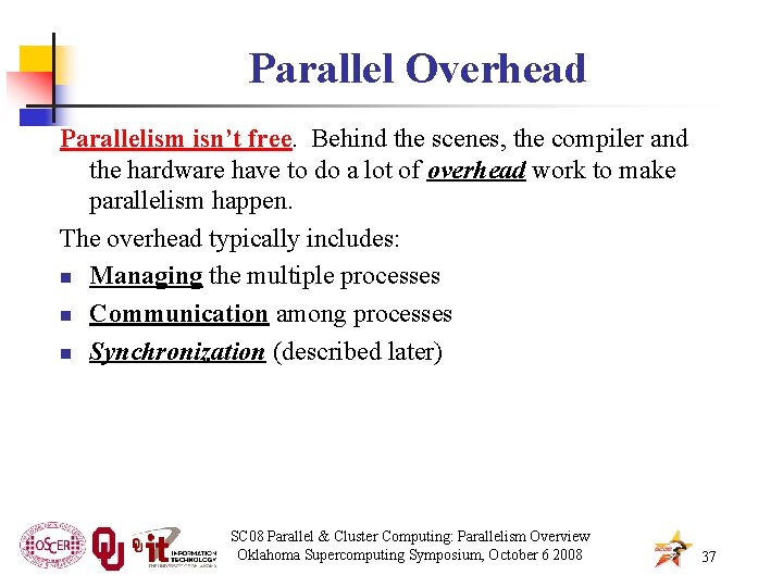 Parallel Overhead Parallelism isn’t free. Behind the scenes, the compiler and the hardware have