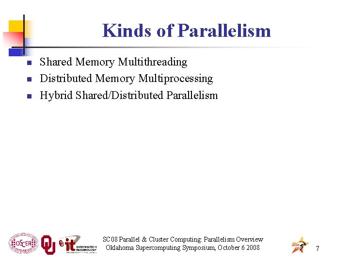 Kinds of Parallelism n n n Shared Memory Multithreading Distributed Memory Multiprocessing Hybrid Shared/Distributed