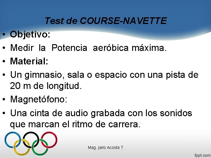  • • • Test de COURSE-NAVETTE Objetivo: Medir la Potencia aeróbica máxima. Material: