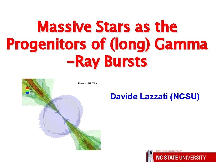 Massive Stars as the Progenitors of (long) Gamma -Ray Bursts Davide Lazzati (NCSU) 
