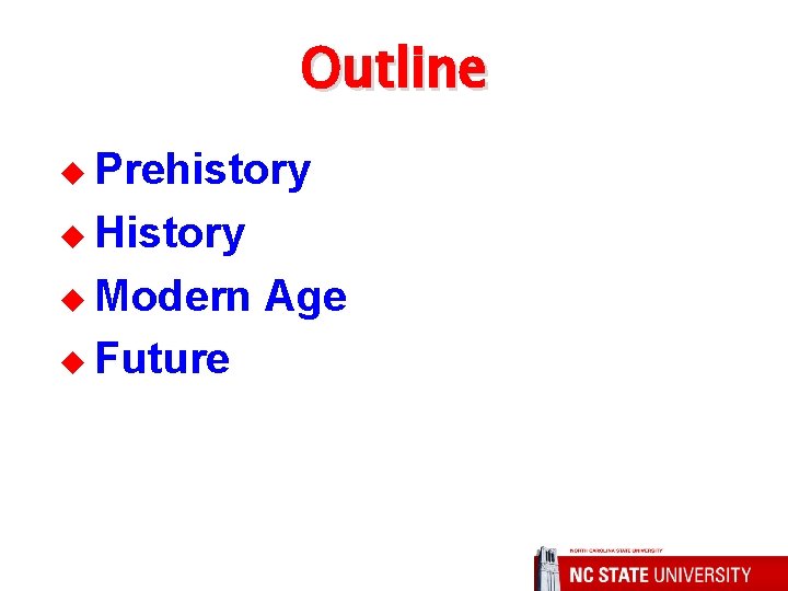 Outline u Prehistory u History u Modern u Future Age 