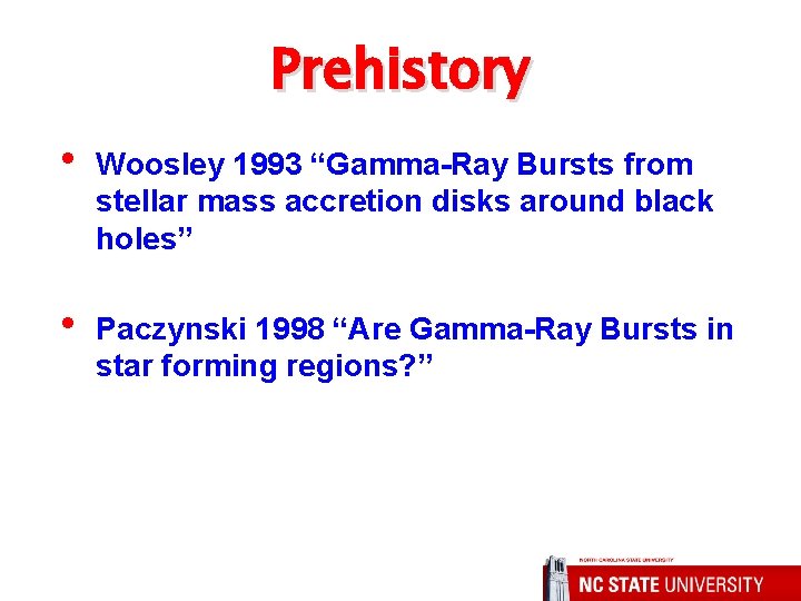 Prehistory • Woosley 1993 “Gamma-Ray Bursts from stellar mass accretion disks around black holes”