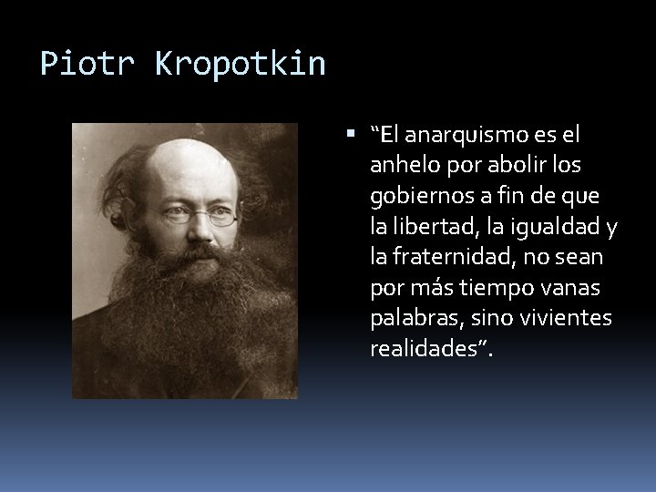 Piotr Kropotkin “El anarquismo es el anhelo por abolir los gobiernos a fin de