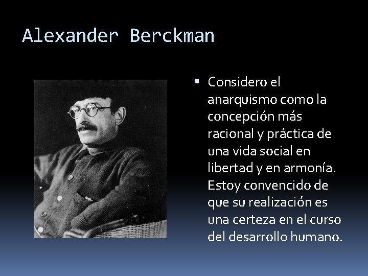 Alexander Berckman Considero el anarquismo como la concepción más racional y práctica de una