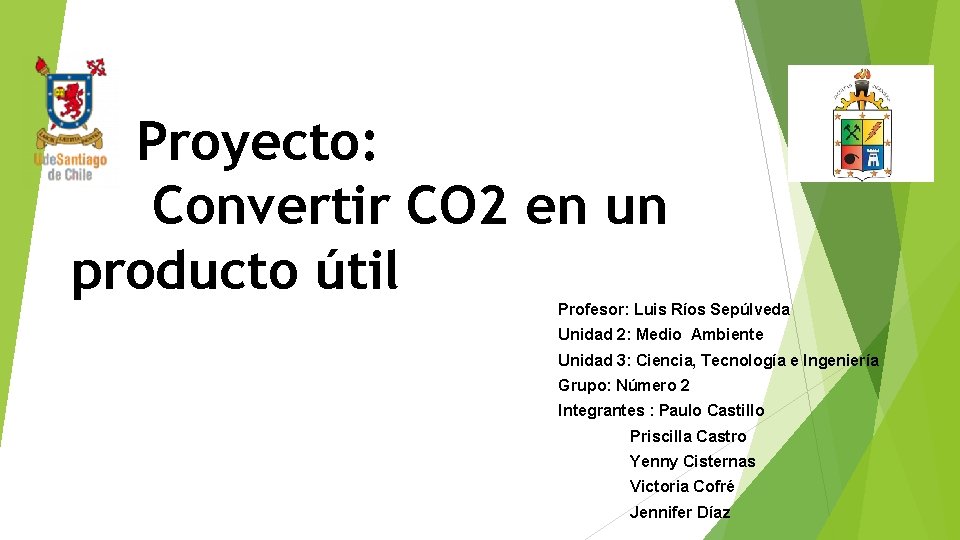 Proyecto: Convertir CO 2 en un producto útil Profesor: Luis Ríos Sepúlveda Unidad 2: