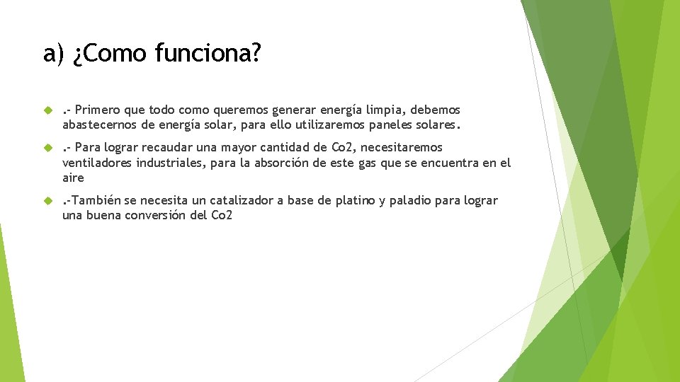 a) ¿Como funciona? . - Primero que todo como queremos generar energía limpia, debemos