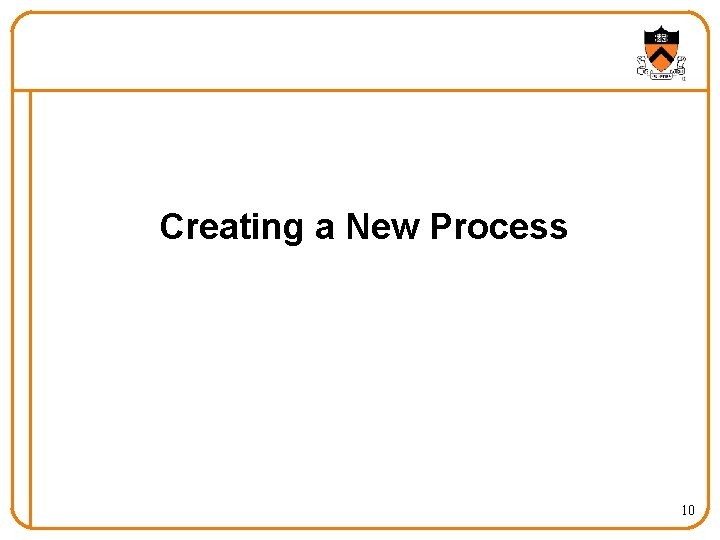 Creating a New Process 10 