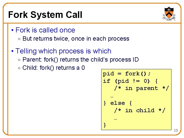 Fork System Call • Fork is called once o But returns twice, once in