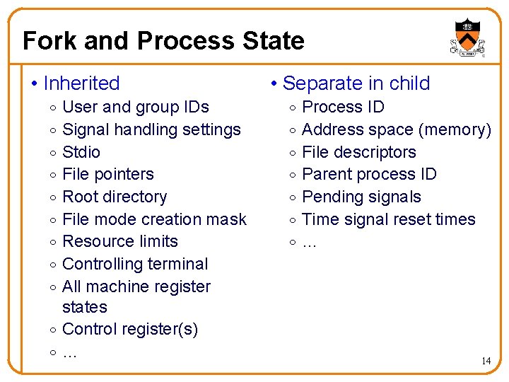 Fork and Process State • Inherited User and group IDs Signal handling settings Stdio