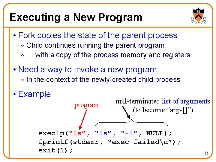 Executing a New Program • Fork copies the state of the parent process o