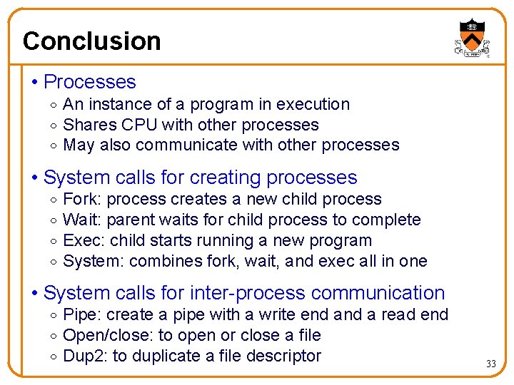 Conclusion • Processes o An instance of a program in execution o Shares CPU