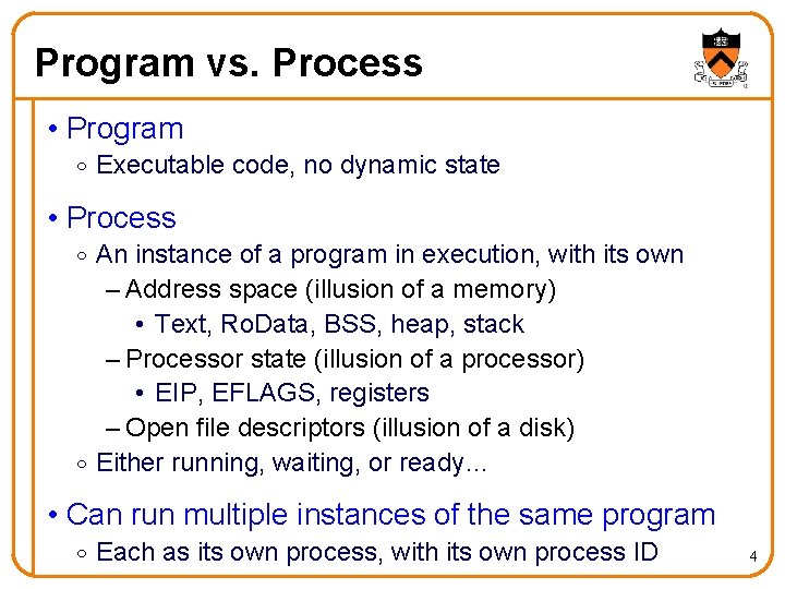 Program vs. Process • Program o Executable code, no dynamic state • Process o