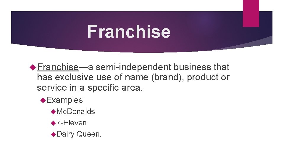 Franchise Franchise—a semi-independent business that has exclusive use of name (brand), product or service