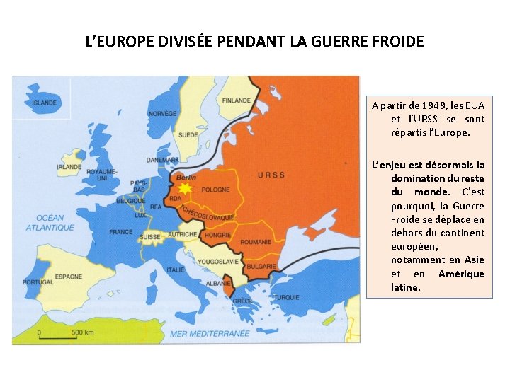 L’EUROPE DIVISÉE PENDANT LA GUERRE FROIDE A partir de 1949, les EUA et l’URSS