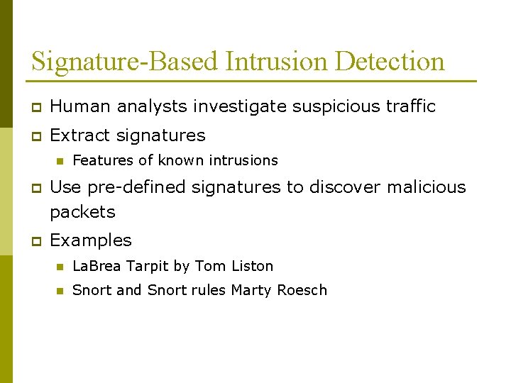 Signature-Based Intrusion Detection p Human analysts investigate suspicious traffic p Extract signatures n Features