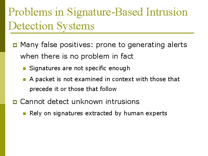 Problems in Signature-Based Intrusion Detection Systems p Many false positives: prone to generating alerts