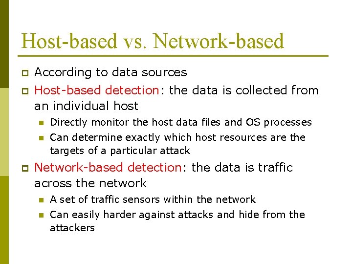 Host-based vs. Network-based p According to data sources p Host-based detection: the data is