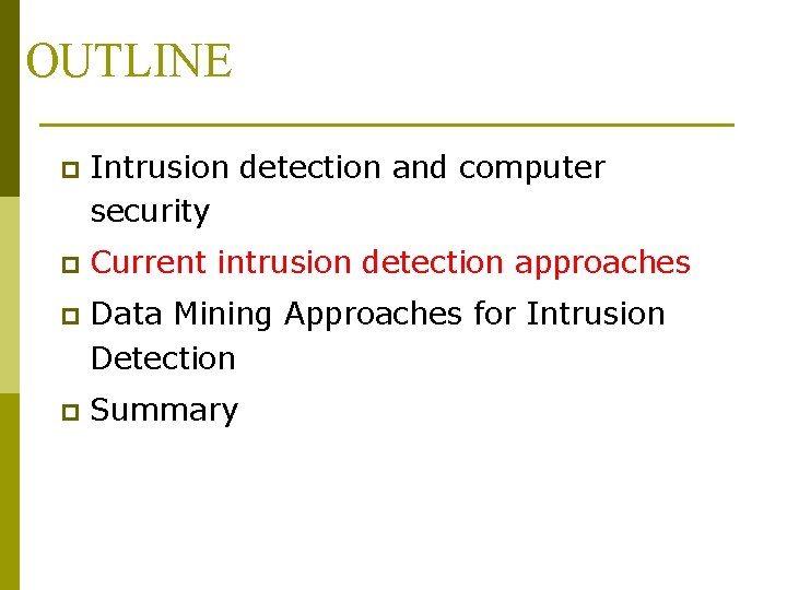 OUTLINE p Intrusion detection and computer security p Current intrusion detection approaches p Data