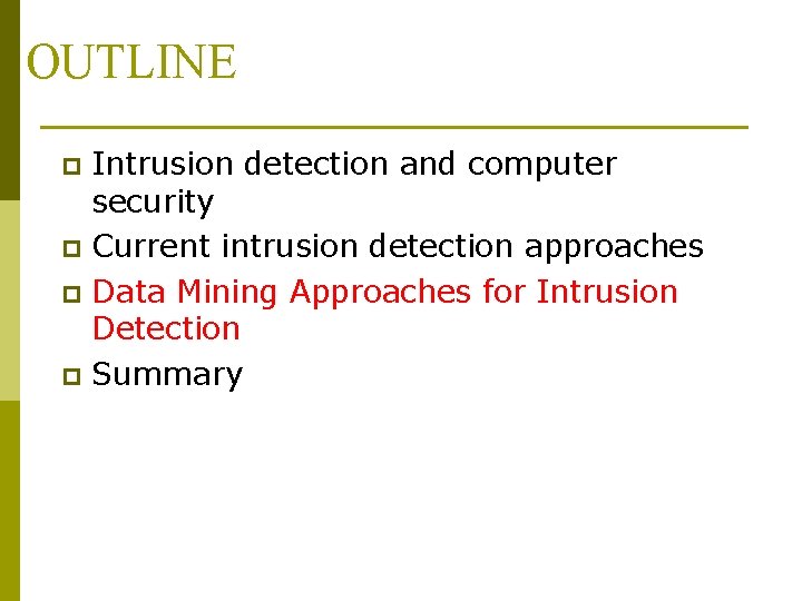 OUTLINE Intrusion detection and computer security p Current intrusion detection approaches p Data Mining