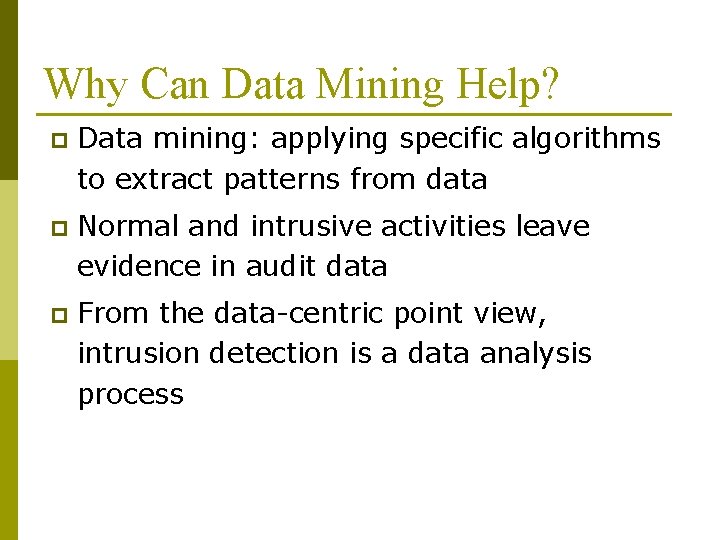 Why Can Data Mining Help? p Data mining: applying specific algorithms to extract patterns