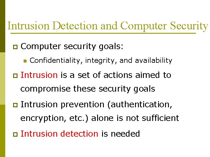 Intrusion Detection and Computer Security p Computer security goals: n p Confidentiality, integrity, and