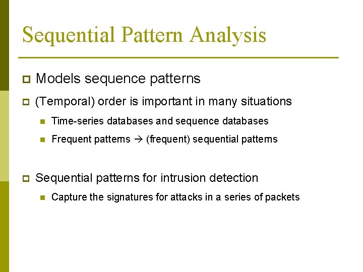 Sequential Pattern Analysis p Models sequence patterns p (Temporal) order is important in many