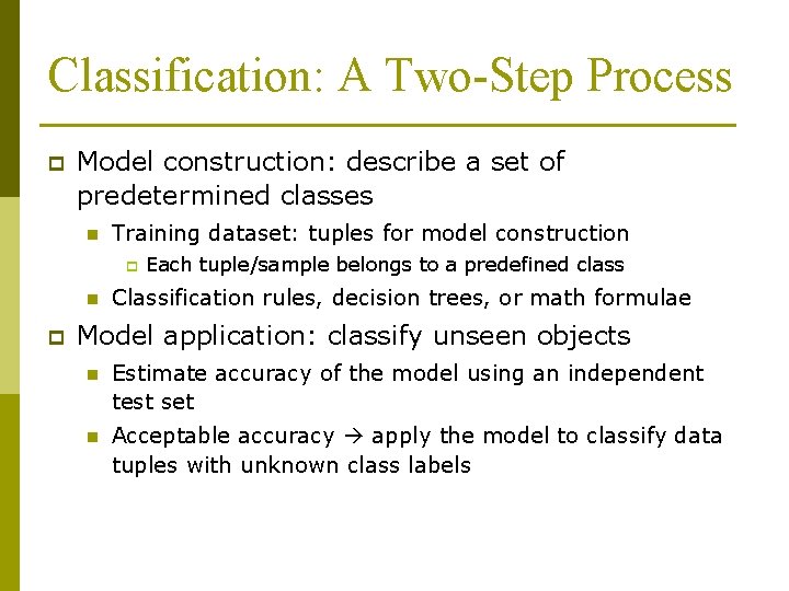 Classification: A Two-Step Process p Model construction: describe a set of predetermined classes n