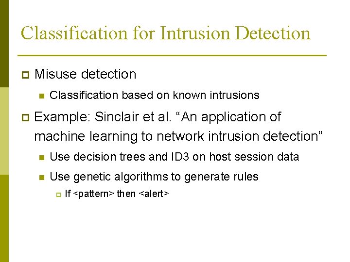 Classification for Intrusion Detection p Misuse detection n p Classification based on known intrusions