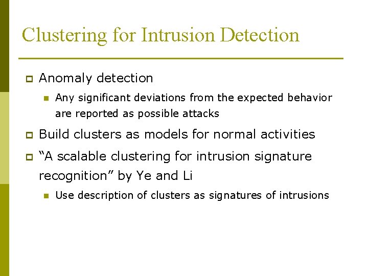 Clustering for Intrusion Detection p Anomaly detection n Any significant deviations from the expected