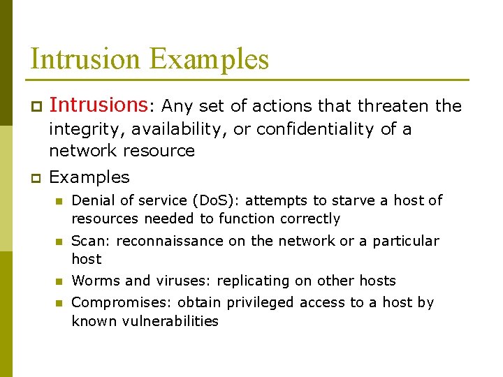 Intrusion Examples p Intrusions: Any set of actions that threaten the integrity, availability, or