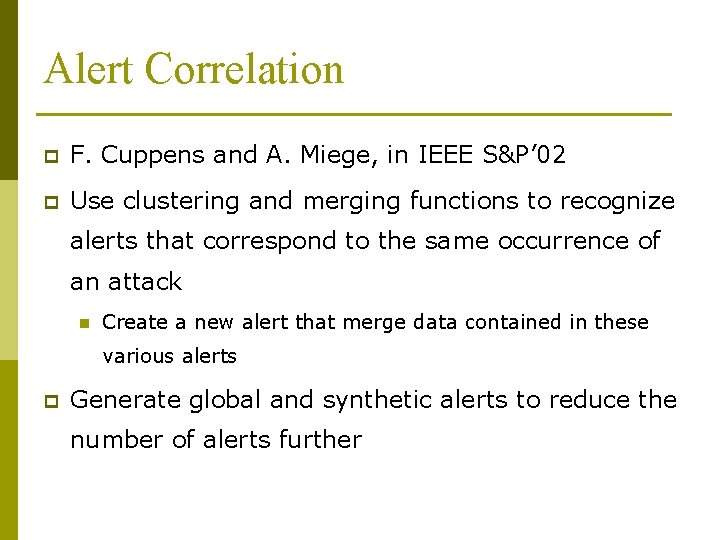 Alert Correlation p F. Cuppens and A. Miege, in IEEE S&P’ 02 p Use