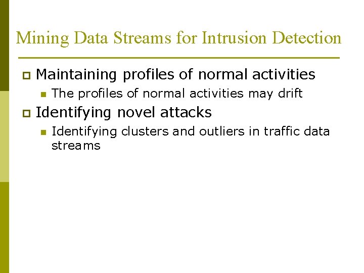 Mining Data Streams for Intrusion Detection p Maintaining profiles of normal activities n p