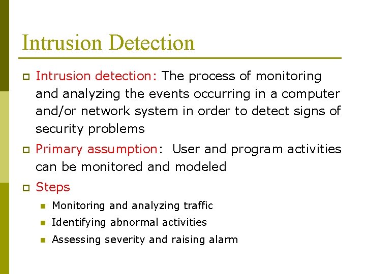 Intrusion Detection p Intrusion detection: The process of monitoring and analyzing the events occurring