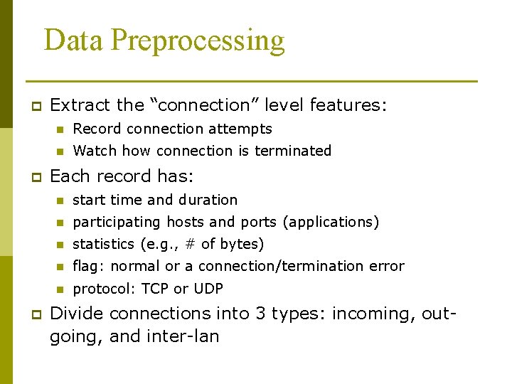 Data Preprocessing p p p Extract the “connection” level features: n Record connection attempts