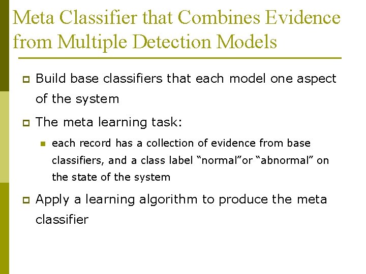 Meta Classifier that Combines Evidence from Multiple Detection Models p Build base classifiers that