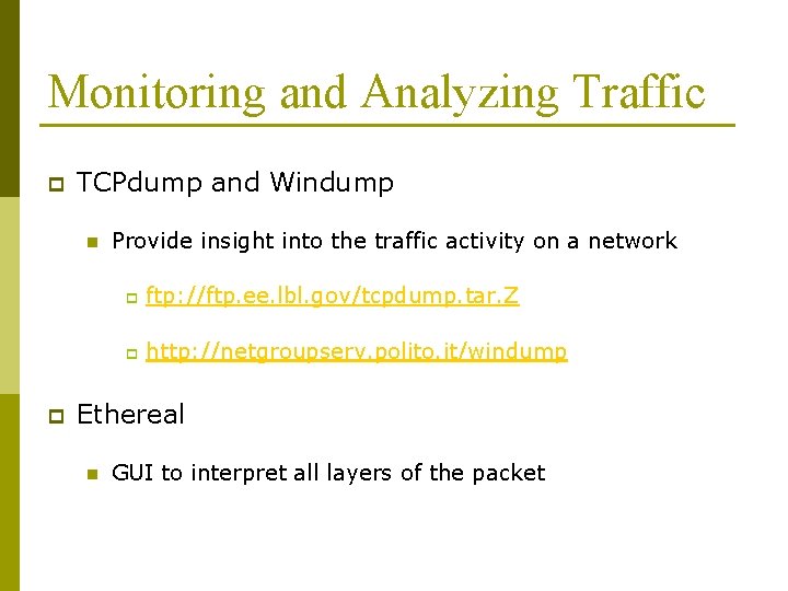 Monitoring and Analyzing Traffic p TCPdump and Windump n p Provide insight into the