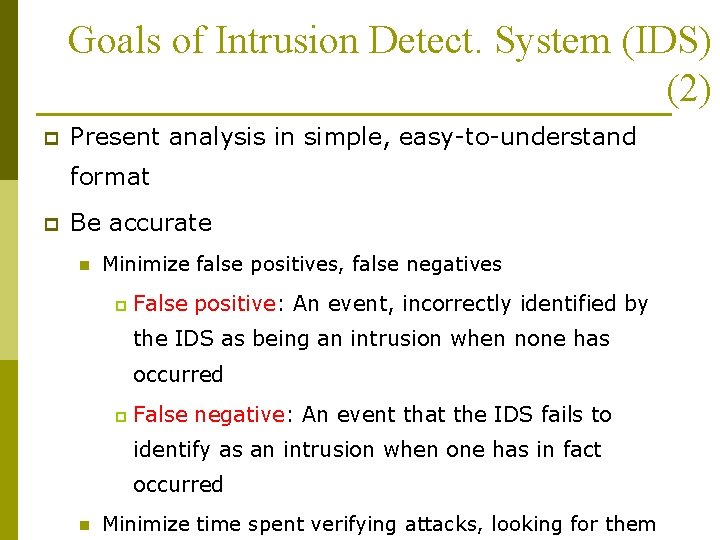 Goals of Intrusion Detect. System (IDS) (2) p Present analysis in simple, easy-to-understand format