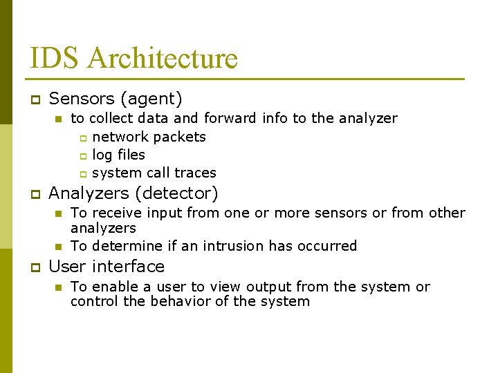IDS Architecture p Sensors (agent) n p Analyzers (detector) n n p to collect
