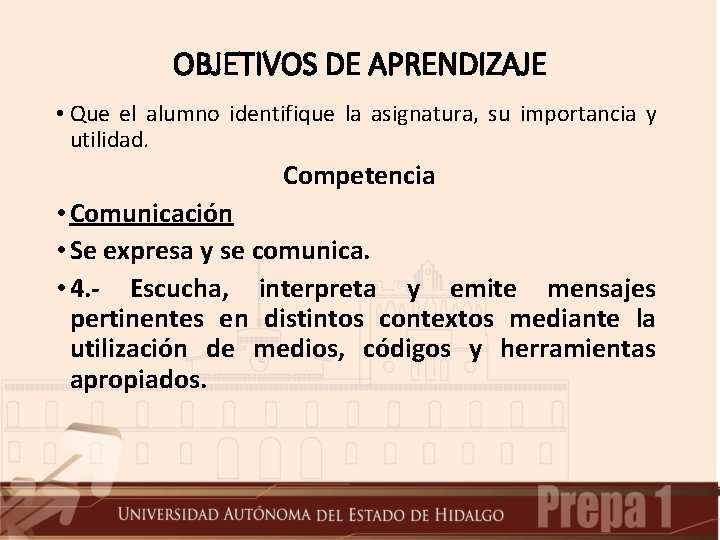 OBJETIVOS DE APRENDIZAJE • Que el alumno identifique la asignatura, su importancia y utilidad.