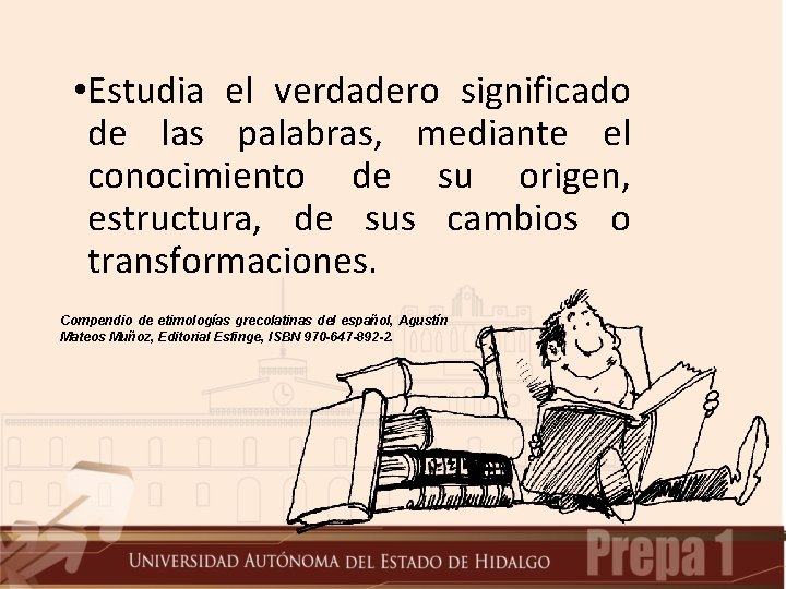  • Estudia el verdadero significado de las palabras, mediante el conocimiento de su