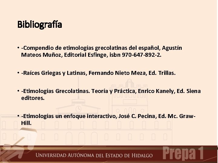 Bibliografía • -Compendio de etimologías grecolatinas del español, Agustín Mateos Muñoz, Editorial Esfinge, isbn