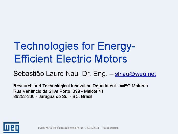 Technologies for Energy. Efficient Electric Motors Sebastião Lauro Nau, Dr. Eng. – slnau@weg. net